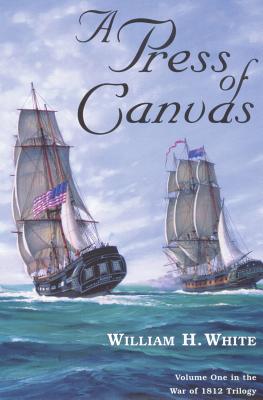 A Press Of Canvas (War of 1812 Trilogy, Volume 1)