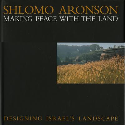 Image for Making Peace With The Land Designing Isreals Landscape