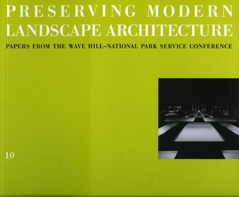 Preserving Modern Landscape Architecture: Papers from the Wave Hill-National Park Service Conference [Landmarks 10]