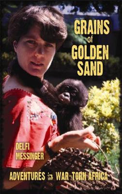 Grains of Golden Sand Adventures in War-Torn Africa