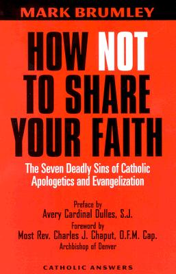 How Not to Share Your Faith: The Seven Deadly Sins of Apologetics and Evangelization