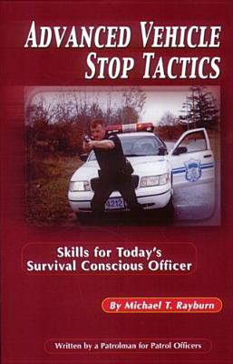 Image for Advanced Vehicle Stop Tactics: Skills for Today's Survival Conscious Officer Advanced Vehicle Stop Tactics: Skills for Today's Survival Conscious Officer