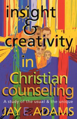 Insight & Creativity in Christian Counseling: A Study of the Usual & the Unique