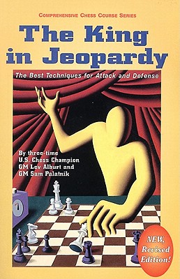 Image for The King in Jeopardy: The Best Techniques for Attack and Defense (Comprehensive Chess Course Series)