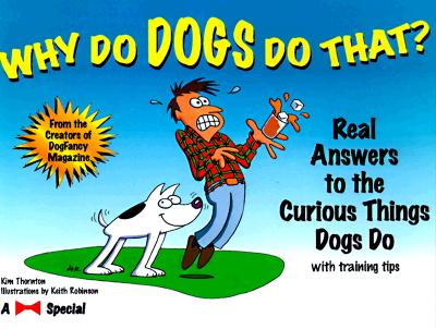 Why Do Dogs Do That Real Answers to the Curious Things Dogs Do