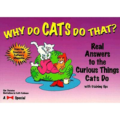 Why Do Cats Do That: Real Answers to the Curious Things Cats Do