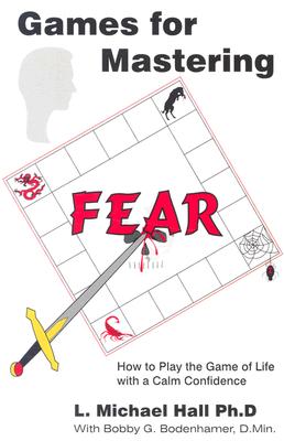 Games for Mastering Fear: How to Play the Game of Life with a Calm Confidence