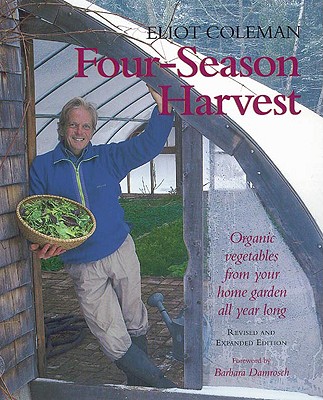 Four-Season Harvest: Organic Vegetables from Your Home Garden All Year Long, 2nd Edition (Revised)