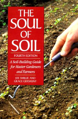 The Soul of Soil: A Soil-Building Guide for Master Gardeners and Farmers, 4th Edition