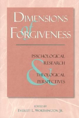 Dimensions of Forgiveness: Psychological Research & Theological Perspectives