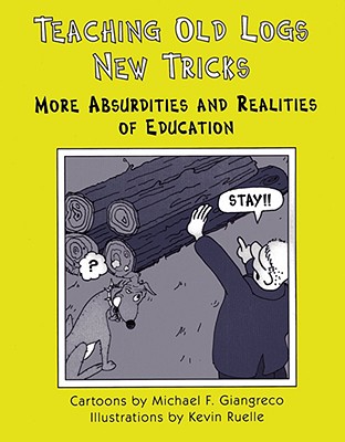 Teaching Old Logs New Tricks: More Absurdities and Realities of Education