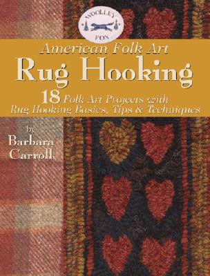 Woolley Fox American Folk Art Rug Hooking: 18 Folk Art Projects with Rug-Hooking Basics, Tips & Techniques (Landauer) How-To Basics, Step-by-Step Instructions, and Patterns for Authentic Rugs