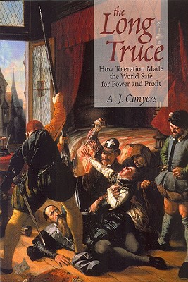 The Long Truce: How Toleration Made the World Safe for Power and Profit