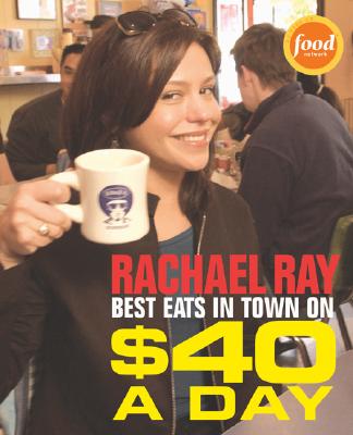 Image for Rachael Ray: Best Eats in Town on $40 A Day