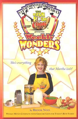 The Rush Hour Cook Presents Weekly Wonders: Weekly Menus Complete with Grocery Lists for Today's Busy Family