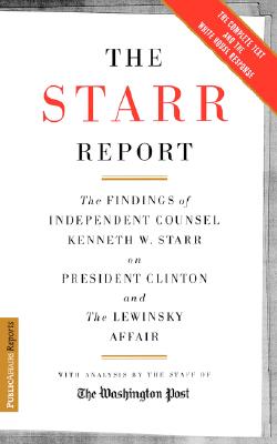 Image for The Starr Report: The Findings of Independent Counsel Kenneth W. Starr on President Clinton and the Lewinsky Affair