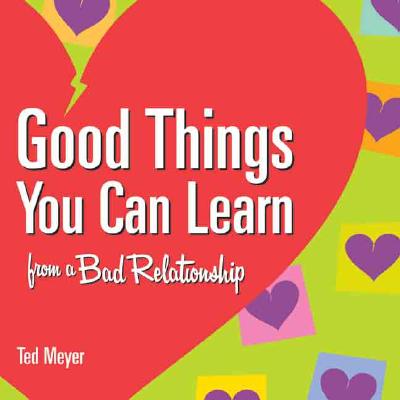 Good Things You Can Learn from a Bad Relationship