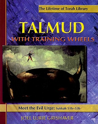 Talmud with Training Wheels: Meet the Evil Urge: Sukkah 51b-53b