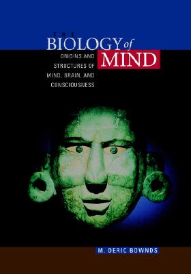 The Biology of Mind: Origins and Structures of Mind, Brain, and Consciousness