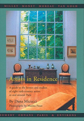 Artists in Residence: A Guide to the Homes and Studios of Eight 19th-Century Painters In and Around Paris Paperback with slip case