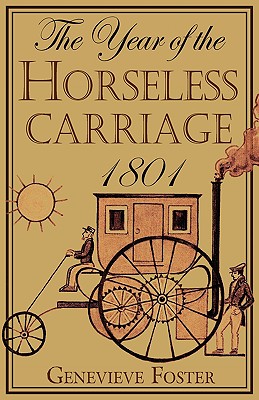 Year of the Horseless Carriage: 1801, Genevieve Foster Year of the Horseless Carriage: 1801, Genevieve Foster