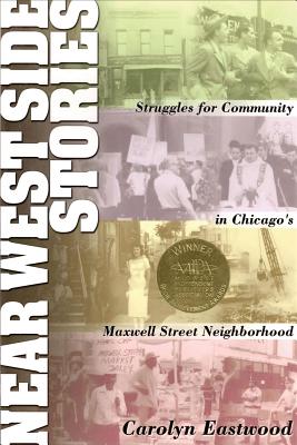 Near West Side Stories: Struggles for Community in Chicago's Maxwell Street Neighborhood (Illinois)