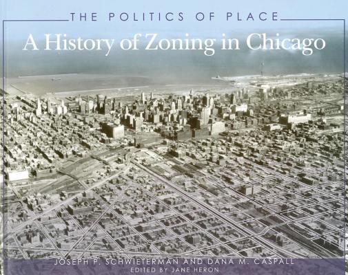 The Politics of Place: A History of Zoning in Chicago (Illinois)