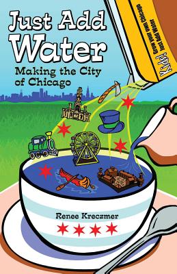 Image for Just Add Water: Making the City of Chicago