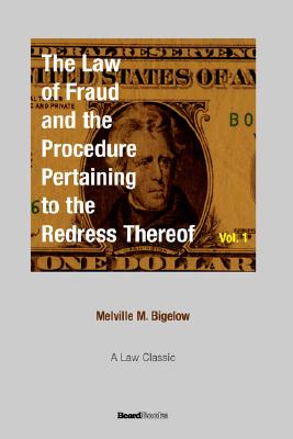 The Law of Fraud and the Procedure: Pertaining to the Redress Thereof, Vol. 1