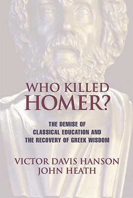 Image for Who Killed Homer? : The Demise of Classical Education and the Recovery of Greek Wisdom