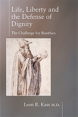 Image for Life, Liberty, and Defense of Dignity: The Challenge for Bioethics