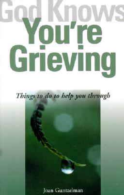 God Knows You're Grieving: Things to Do to Help You Through