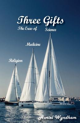 Three Gifts: The Eras of Science, Medicine, Religion