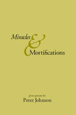 Miracles and Mortifications: Prose Poems
