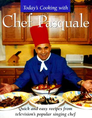 Today's Cooking With Chef Pasquale: Quick and Easy Recipes from Television's Popular Chef