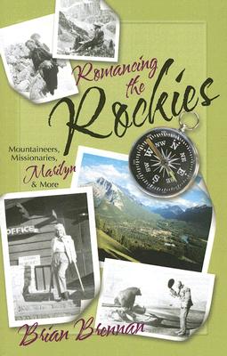 ROMANCING THE ROCKIES: MOUNTAINEERS, MISSIONARIES, MARILYN, AND MORE