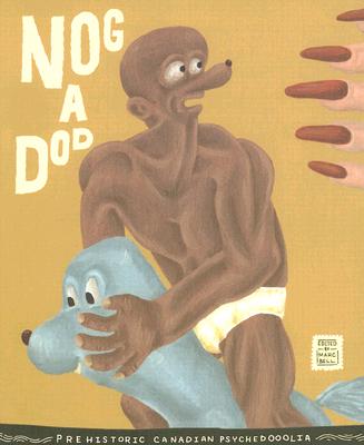 Nog a Dod: Prehistoric Canadian Psychedoolia