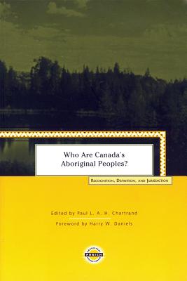 Who are Canada's Aboriginal Peoples: Recognition, Definition, and Jurisdiction (Purich's Aboriginal Issues Series)