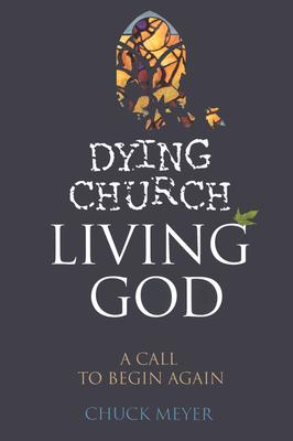 Dying Church, Living God: A Call to Begin Again