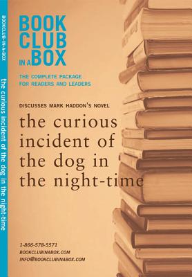 The Bookclub-in-a-Box Discussion Guide to the curious incident of the dog in the night-time, the novel by Mark Haddon