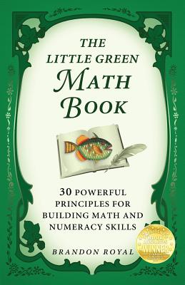 Little Green Math Book: 30 Powerful Principles for Building Math and ...