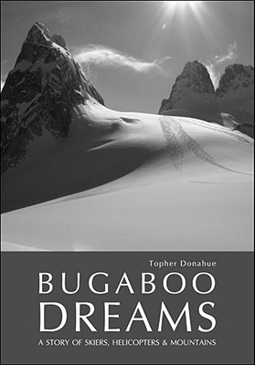 Bugaboo Dreams: A Story of Skiers, Helicopters and Mountains