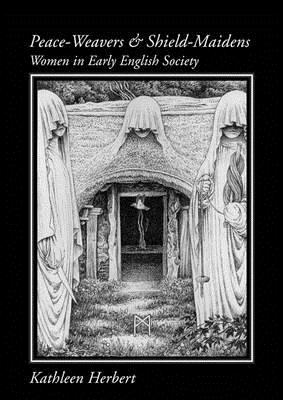 Peace-Weavers and Shield-Maidens: Women in Early English Society