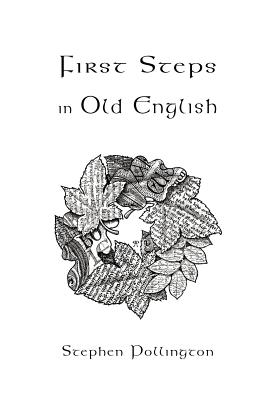 First Steps in Old English (Revised and Expanded 3rd Editi)