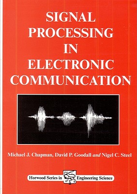 Signal Processing in Electronic Communications: For Engineers and Mathematicians (Woodhead Publishing Series in Electronic and Optical Materials)