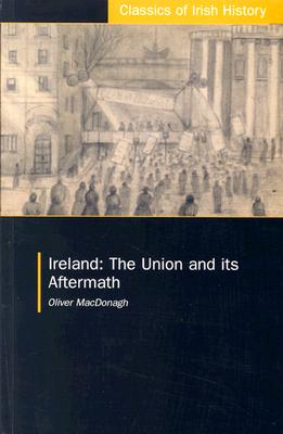 Ireland: The Union and its Aftermath: The Union and its Aftermath (Classics of Irish History)
