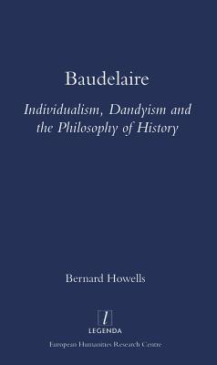 Baudelaire: Individualism, Dandyism and the Philosophy of History (Legenda Main)