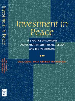 Investment in Peace: The Politics of Economics Cooperation Between Israel, Jordan and the Palestinians