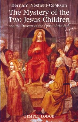 Image for The Mystery of the Two Jesus Children and the Descent of the Spirit of the Sun The Mystery of the Two Jesus Children and the Descent of the Spirit of the Sun