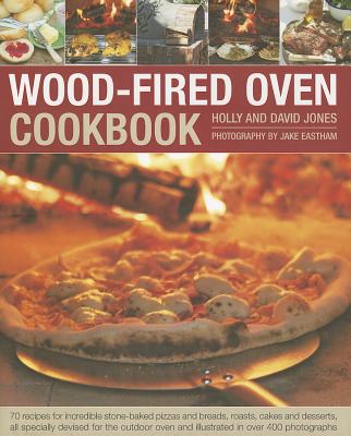 Image for Wood-Fired Oven Cookbook: 70 Recipes for Incredible Stone-Baked Pizzas and Breads, Roasts, Cakes and Desserts, all specially devised for the outdoor oven